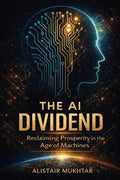 The AI Dividend: Reclaiming Prosperity in the Age of Machines