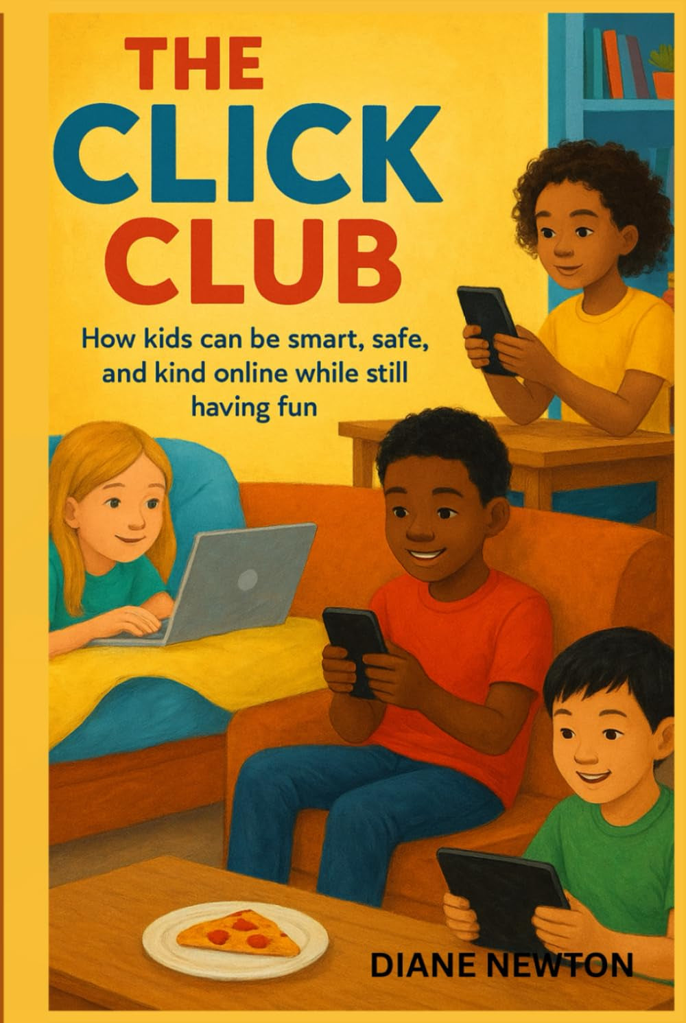 The Click Club: How Kids Can be Smart, Safe, and Kind Online While Still Having Fun (Yes We Can)