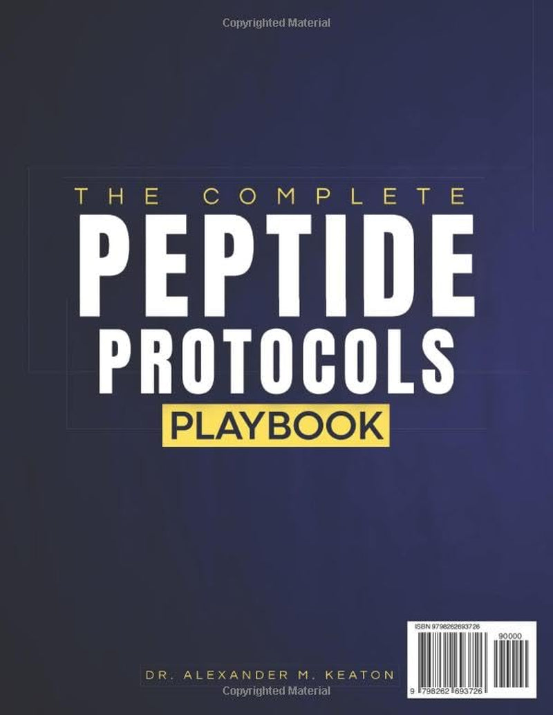 The Complete Peptide Protocols Playbook: Clear, Safe, Science-Based Stacks to Lose Fat, Boost Energy, Improve Performance, and Feel Younger While Knowing Exactly What to Take and How to Use It