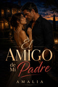 El Amigo de mi padre: Una novela de romance prohibido y obsesión (Age Gap). (Spanish Edition)