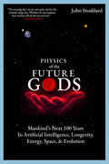 Physics of the Future Gods: Mankind's Next 100 Years in Artificial Intelligence, Longevity, Energy, Space, and Evolution