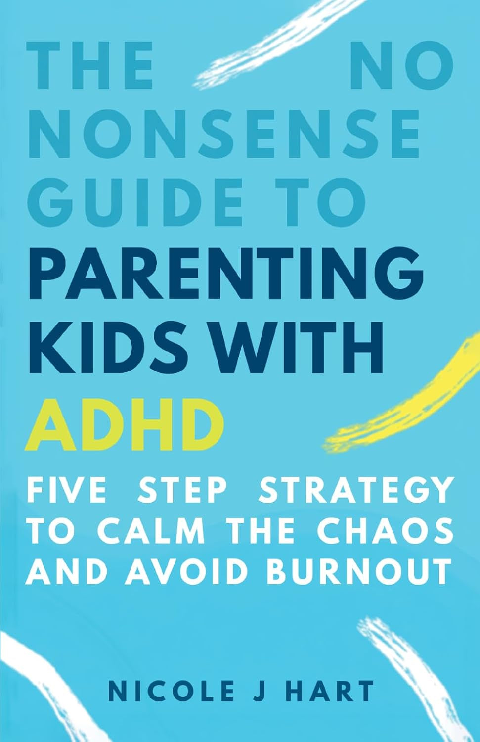The No Nonsense Guide to Parenting Kids with ADHD: 5-Step Strategy to Calm the Chaos and Avoid Burnout
