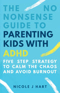 The No Nonsense Guide to Parenting Kids with ADHD: 5-Step Strategy to Calm the Chaos and Avoid Burnout