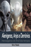 Alienígenas, Anjos e Demônios: Mensageiros do Final dos Tempos (Portuguese Edition)