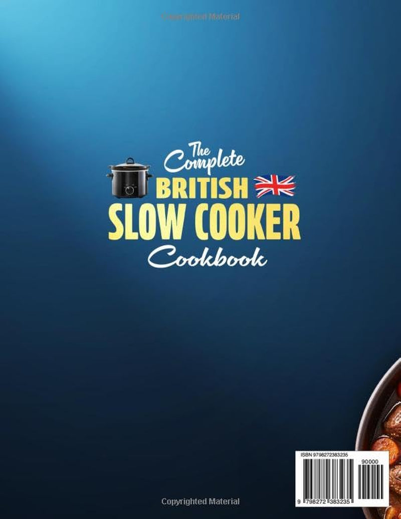 The Complete British Slow Cooker Cookbook: Fuss-Free & Comforting Recipes for Real UK Kitchens – with Simple Ingredients, Grams & Everyday Know-How