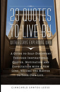 23 Quotes to Live By with Essays Explaining Why: A Guide to Self-Discovery Through Inspirational Quotes. Motivation and Expectation with a New Lens, Become the Master to Your Own Life