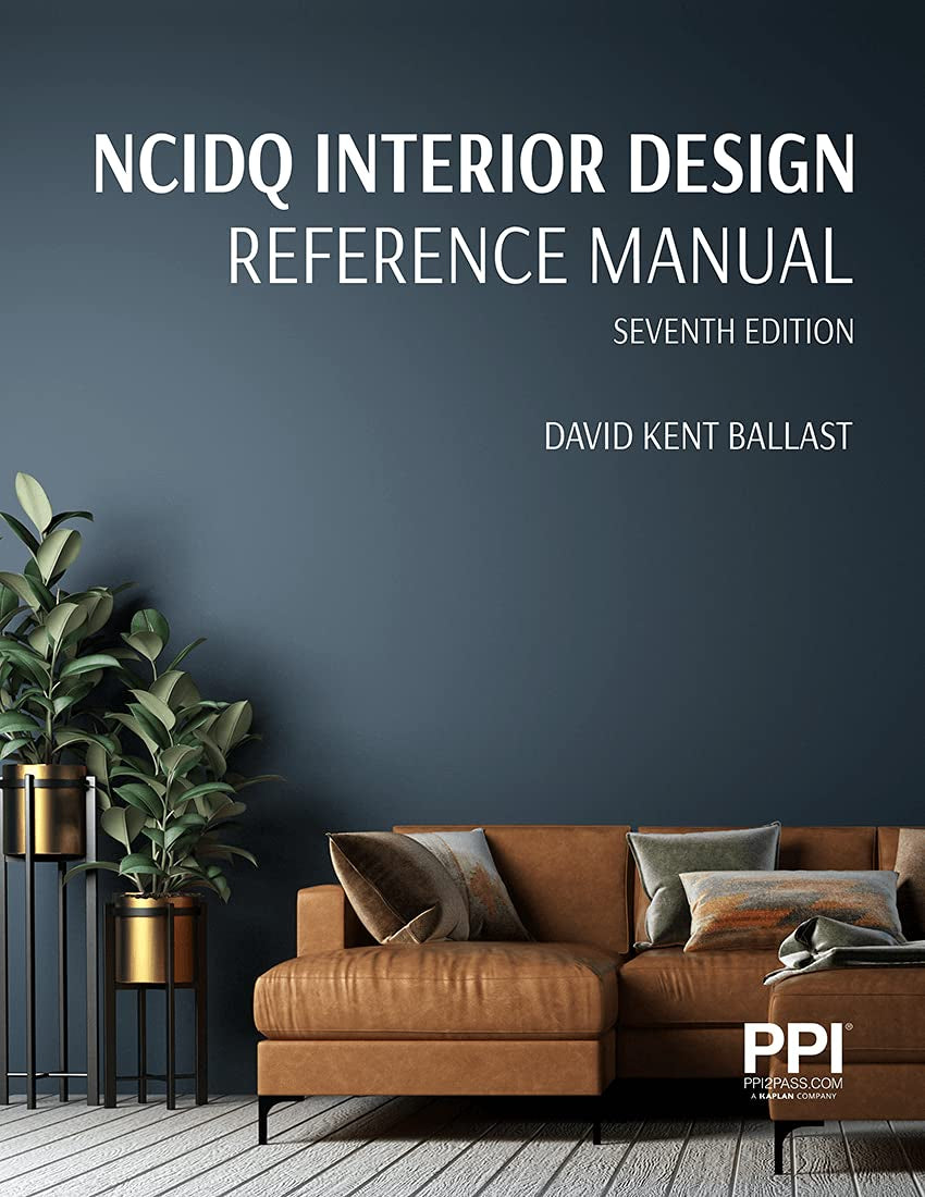 PPI NCIDQ Interior Design Reference Manual 7th Edition Includes Complete Coverage of Content Areas for All Three Sections of the 2026 NCIDQ Exam