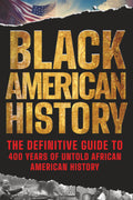 Black American History: The Definitive Guide to 400 Years of Untold African American History