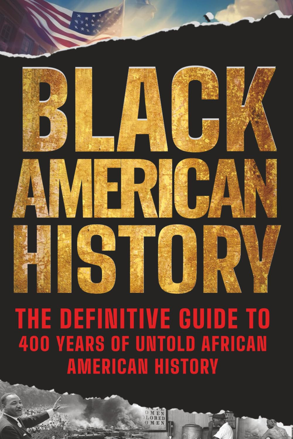 Black American History: The Definitive Guide to 400 Years of Untold African American History