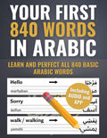 Your First 840 Words in Arabic – Learn and Perfect the Most Important Arabic Vocabulary as a Beginner in Just a Few Weeks (The most comprehensive Arabic learning plan)