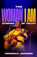 The Woman I Am: Strings of Truth