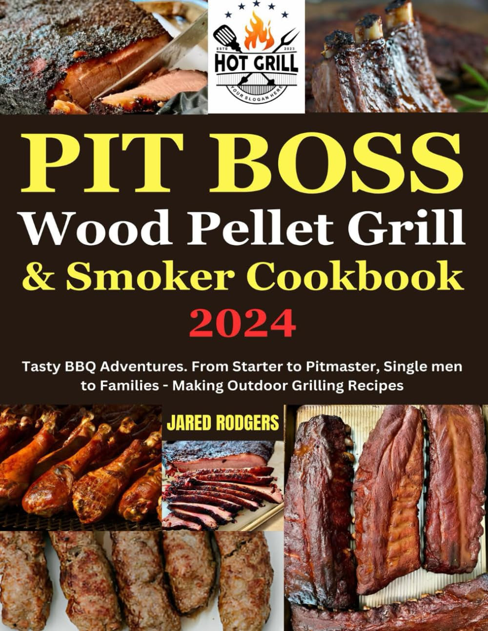Pit Boss Wood Pellet Grill & Smoker Cookbook 2024: Tasty BBQ Adventures. From Starter to Pitmaster, Single men to Families - Making Outdoor Grilling Recipes