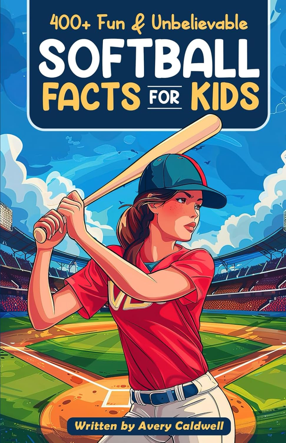 400+ Fun & Unbelievable Softball Facts for Kids: Explore Epic Comebacks, Crafty Pitchers, Hilarious Habits & Much More! (The Ultimate Gift for ... Young Readers) (Awesome Sport Facts for Kids)