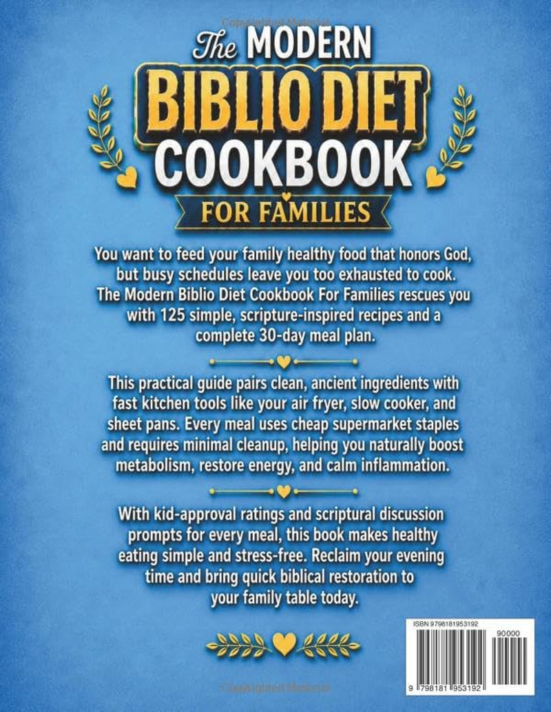 The Modern Biblio Diet Cookbook For Families: 125 Simple, Scripture-Inspired, Budget-Friendly Recipes + 30-Day Meal Plan to Boost Metabolism, Restore Energy and Calm Inflammation
