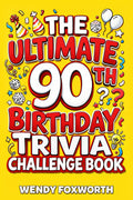 The Ultimate 90th Birthday Trivia Challenge Book: Relive The Glory Days With Fun Facts, Brain Teasers & Nostalgic Challenges Perfect For 90-Year-Olds (90th Birthday Gift For Men & Women)