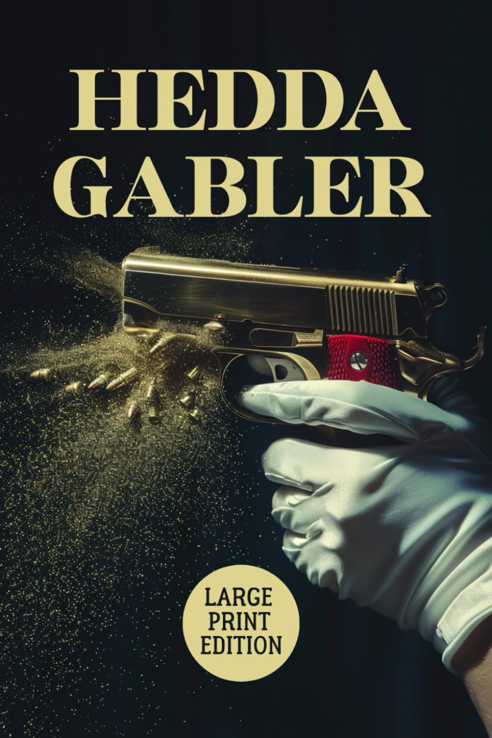 HEDDA GABLER (LARGE PRINT EDITION): A Psychological Drama of Power, Desire, Social Constraint, and Inner Rebellion