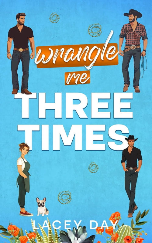 Wrangle Me Three Times: A Spicy Small Town Reverse Harem Romance (Coyote Glen)