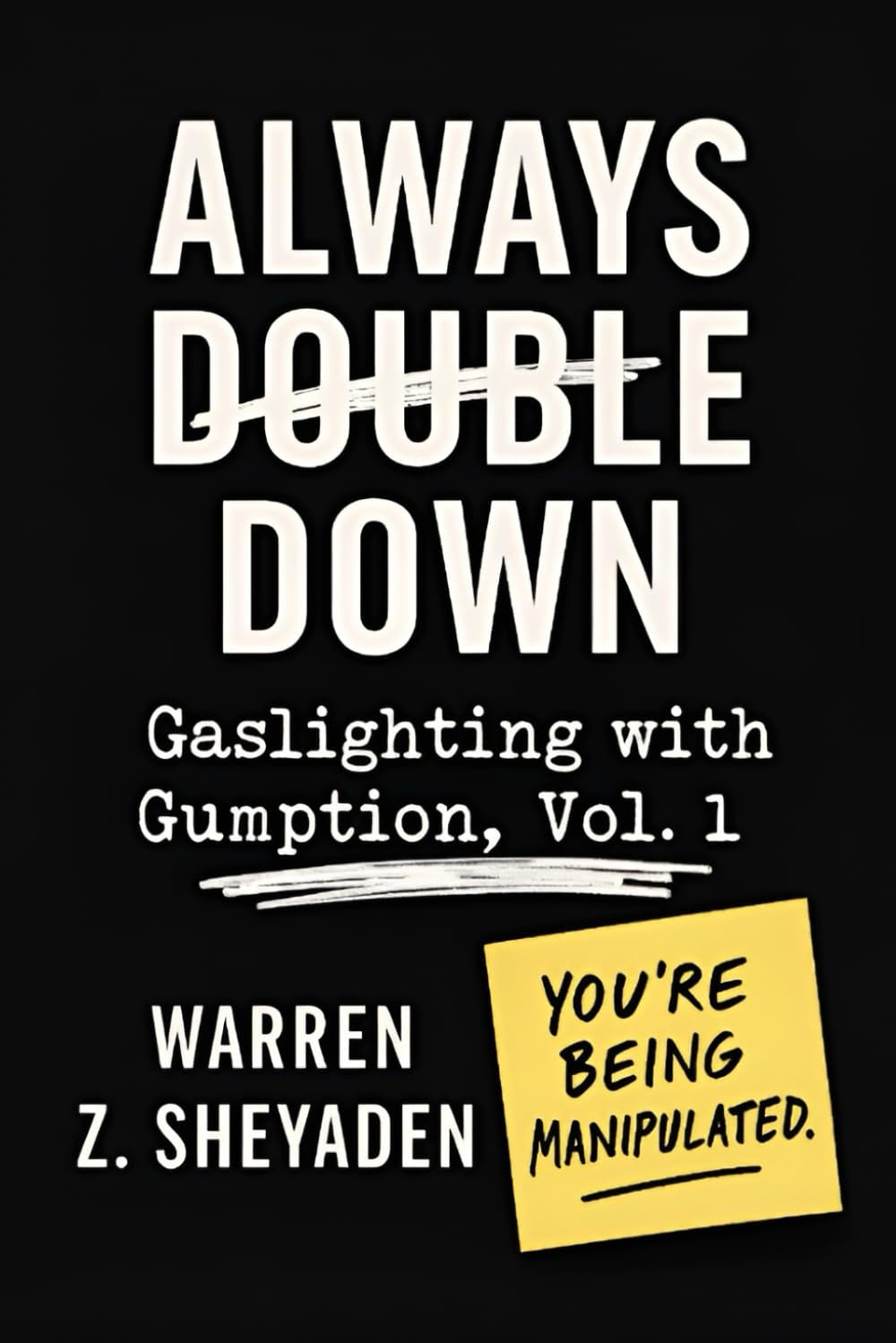 Always Double Down: Gaslighting With Gumption Volume I