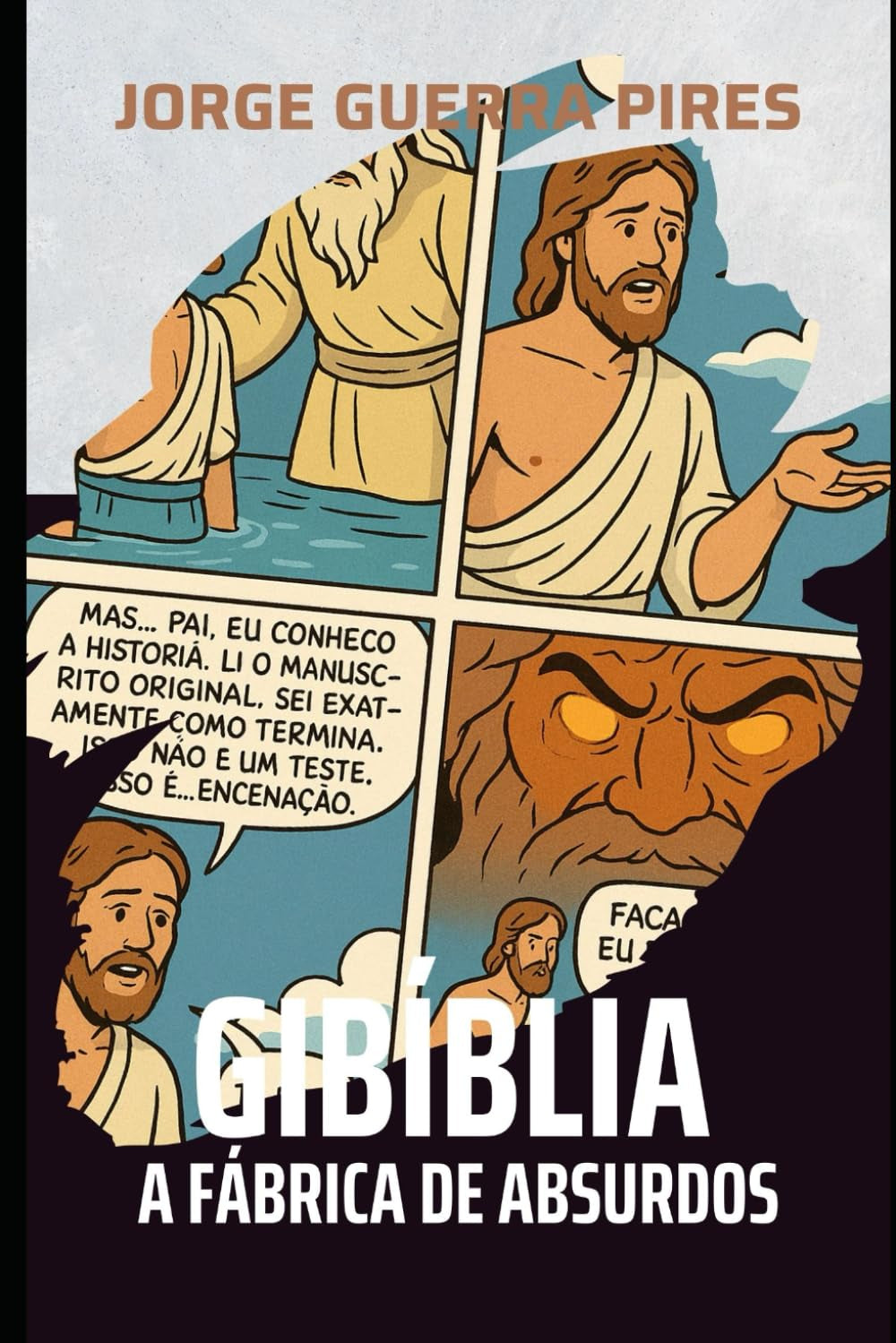 Gibíblia, A fábrica de absurdos: A História de Jesus Sob uma Lente Ateísta (Estudos Bíblicos para ateus) (Portuguese Edition)