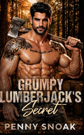 Grumpy Lumberjack's Secret: A Small-Town Forced-Proximity Secret Baby Romance (Small Town Grumpy Sunshine)