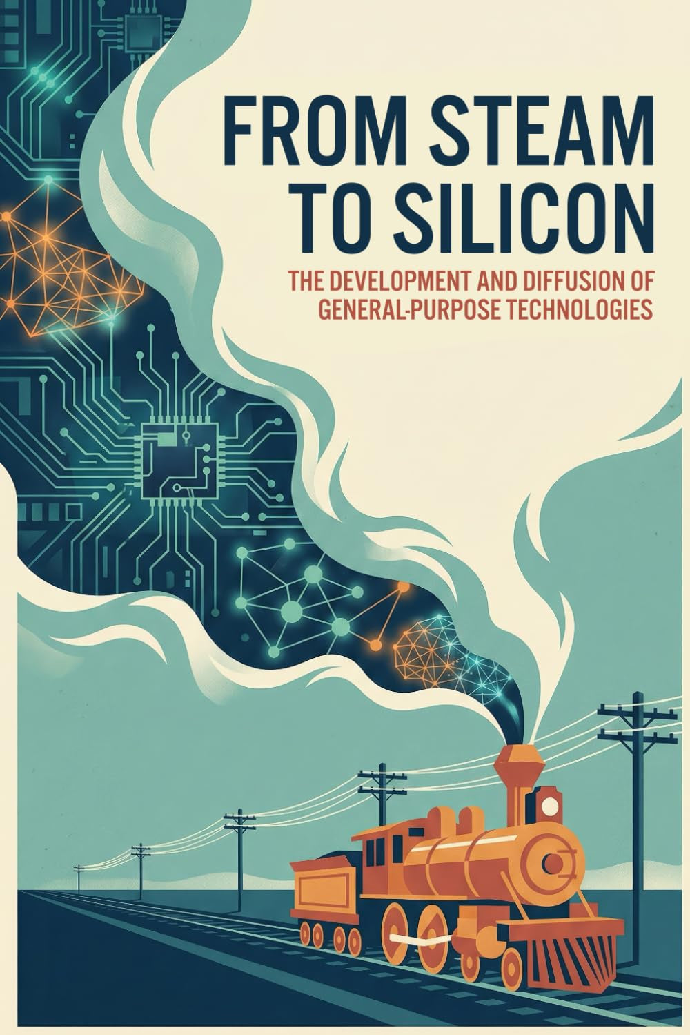From Steam to Silicon: The Development and Diffusion of General-Purpose Technologies