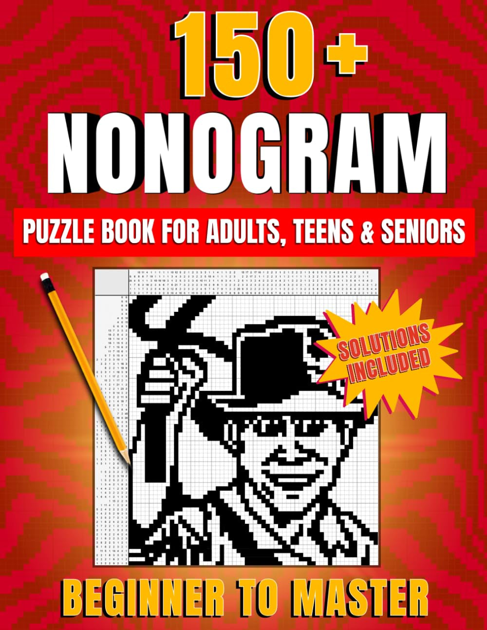 Nonogram Puzzle Book: From Beginner to Master With 150+ Creative Puzzles, Easy-to-Follow Strategies and Illustrated Solutions to Train Your Brain and Boost Logic Skills for Adults, Teens & Seniors