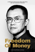 Freedom of Money: A Memoir of Protecting Users, Resilience, and the Founding of Binance