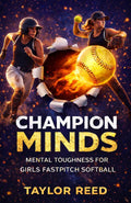 CHAMPION MINDS: Mental Toughness & Game Skills For Young Athletes In Girls Fastpitch Softball: Empowering Teens, Coaches & Players In Sports Psychology Training, Motivation & State-Winning Strategies