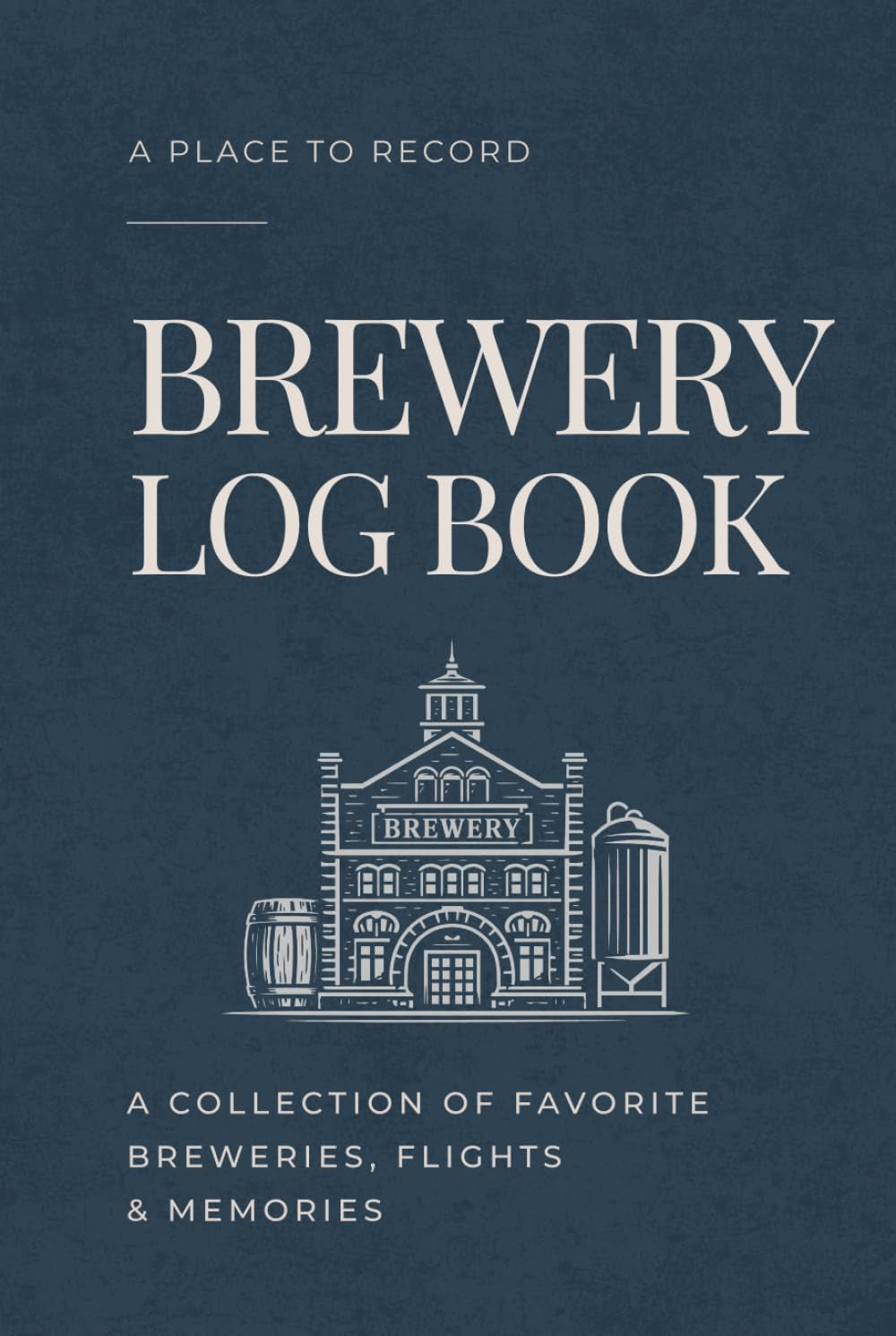 The Brewery Log Book: A Place-Collecting Journal for Breweries, Beer Tastings, and Craft Beer Lovers
