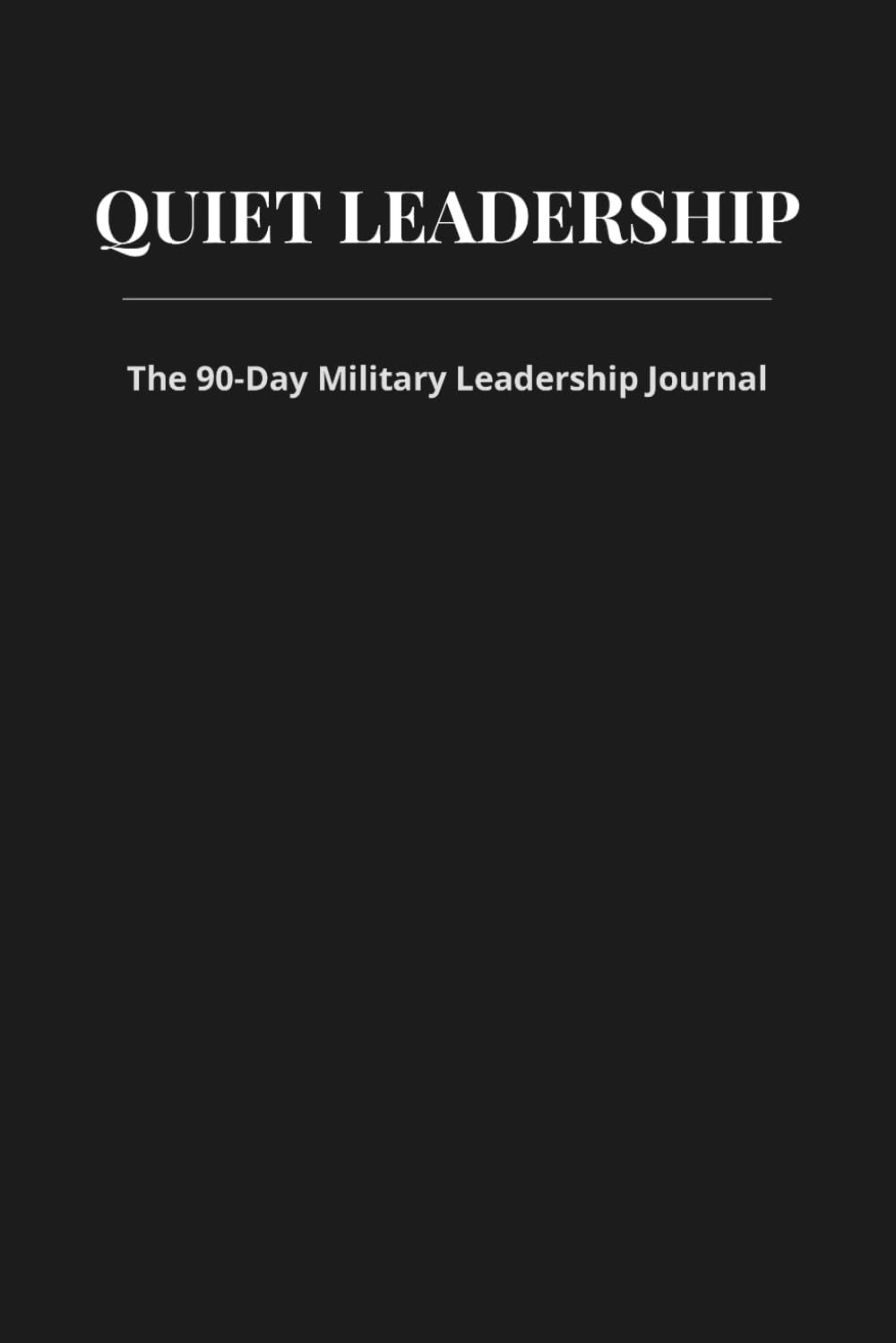 Quiet Leadership: The 90-Day Military Leadership Jounal