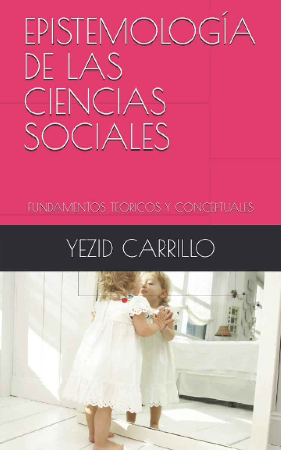 EPISTEMOLOGÍA DE LAS CIENCIAS SOCIALES: FUNDAMENTOS TEÓRICOS Y CONCEPTUALES (Spanish Edition)
