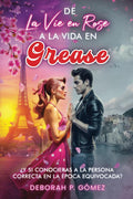 De La vie en Rose a la vida en Grease — Nueva edición extendida — enemies to lovers, small town, amigos de la infancia, musical, comedia romántica (Spanish Edition)