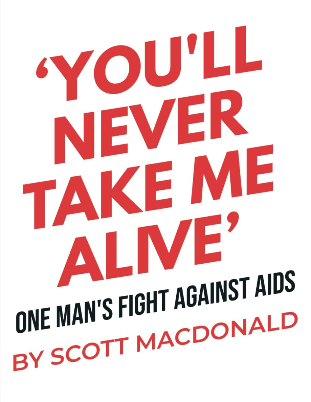 You'll Never Take Me Alive: One Man's Fight Against AIDS