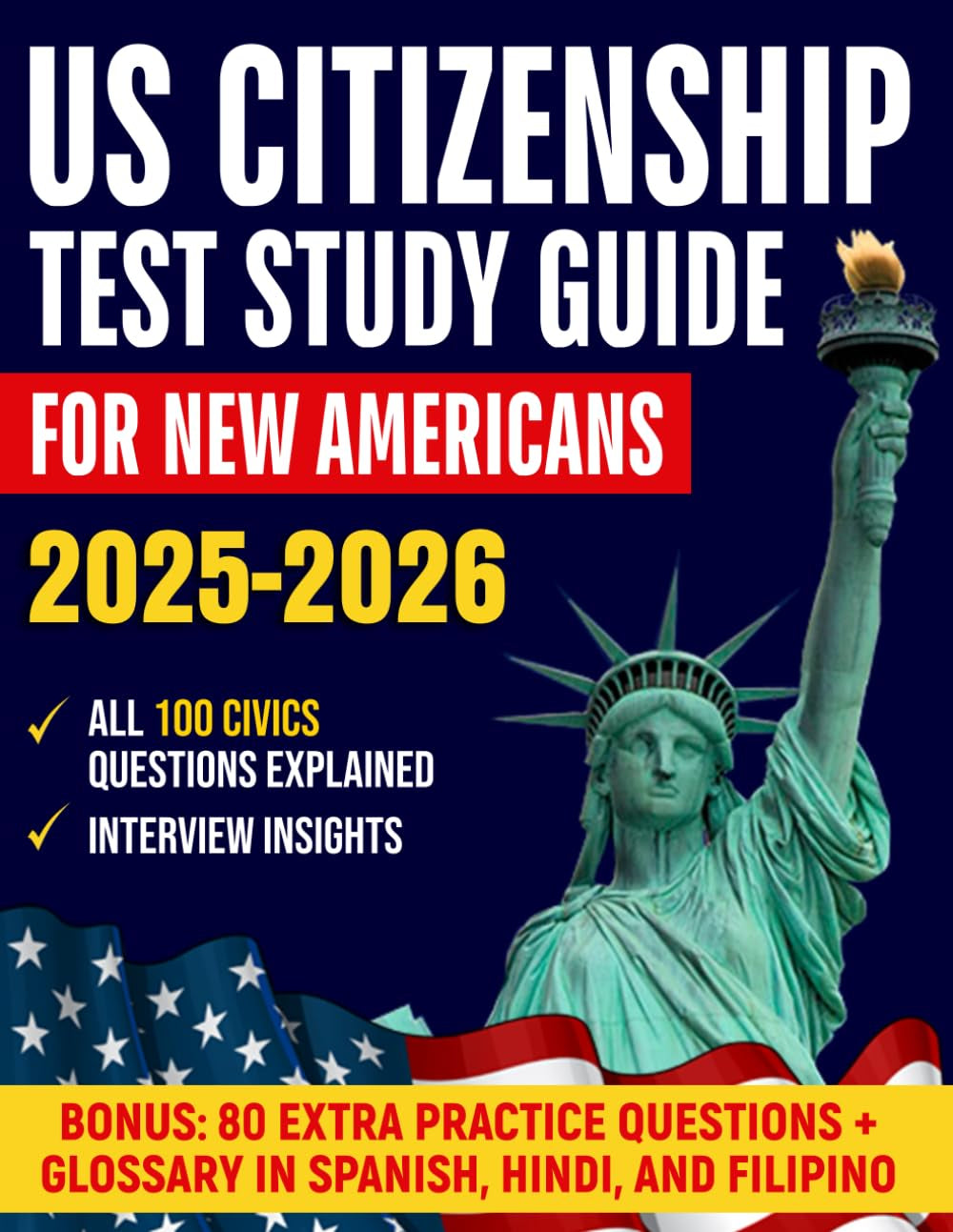 US Citizenship Test Study Guide For New Americans: A Clear And Simple Path To Mastering the Naturalization Exam With All 100 Civics Questions Explained In Everyday English And Interview Insights