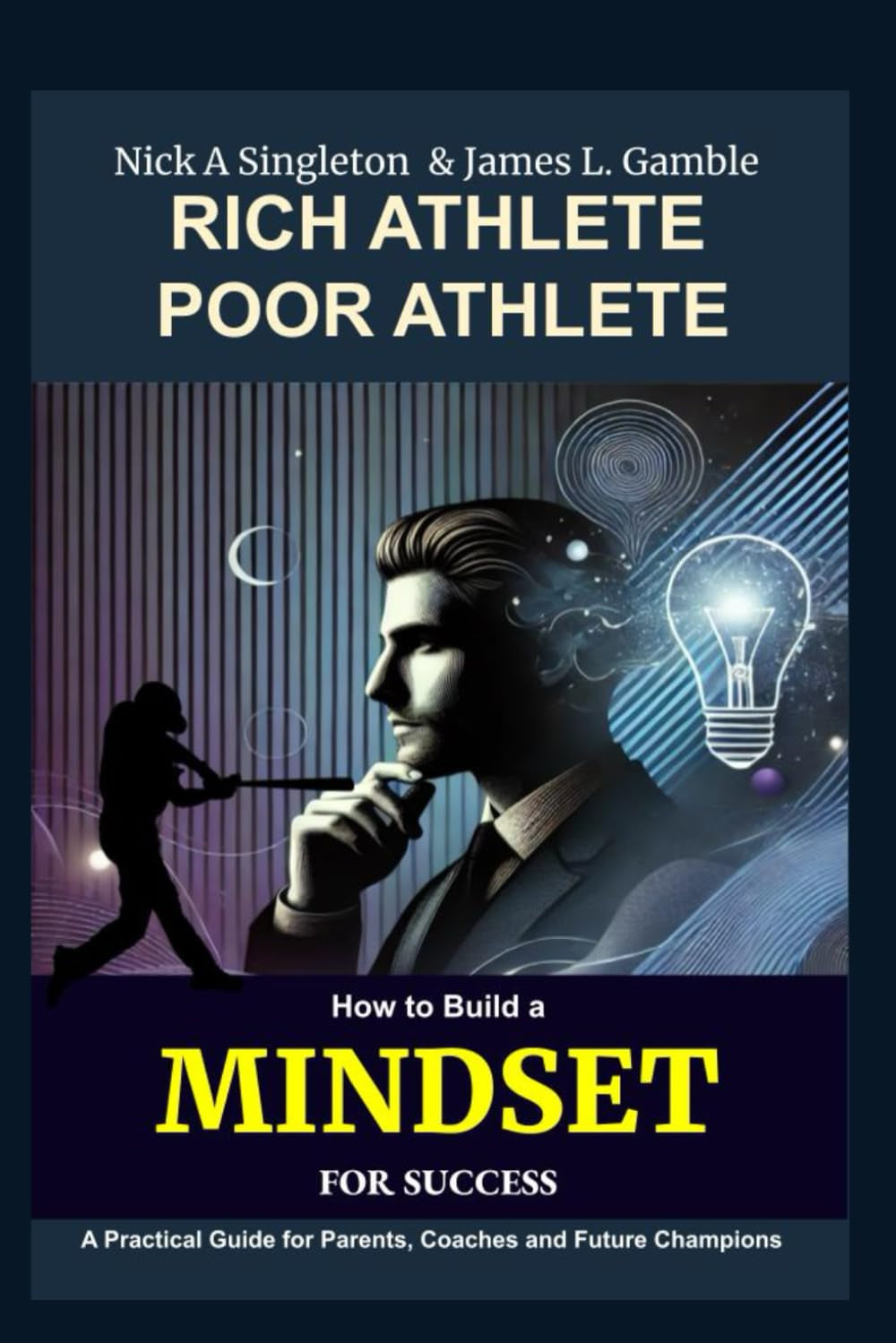 Rich Athlete, Poor Athlete : How to Build a Mindset for Success: A Practical Guide for Parents, Coaches and Future Champions
