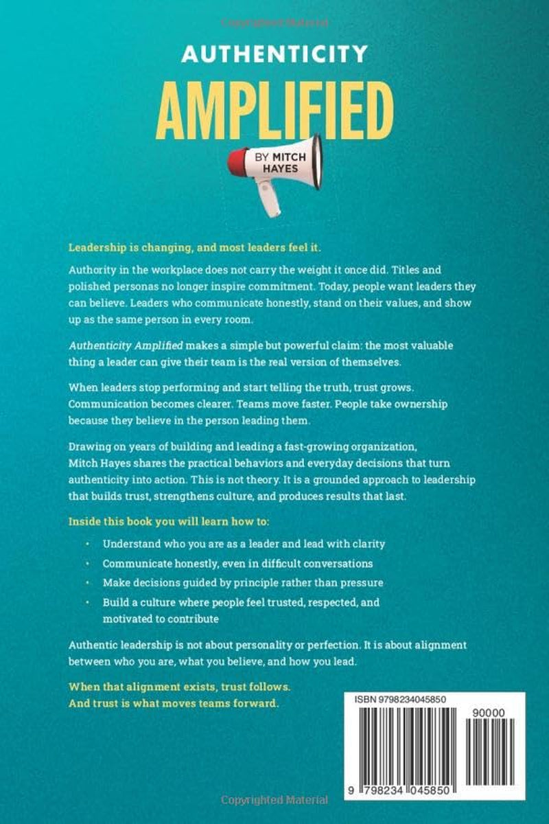 Authenticity Amplified: How Real Leaders Build Trust, Inspire Loyalty, and Get Results That Last
