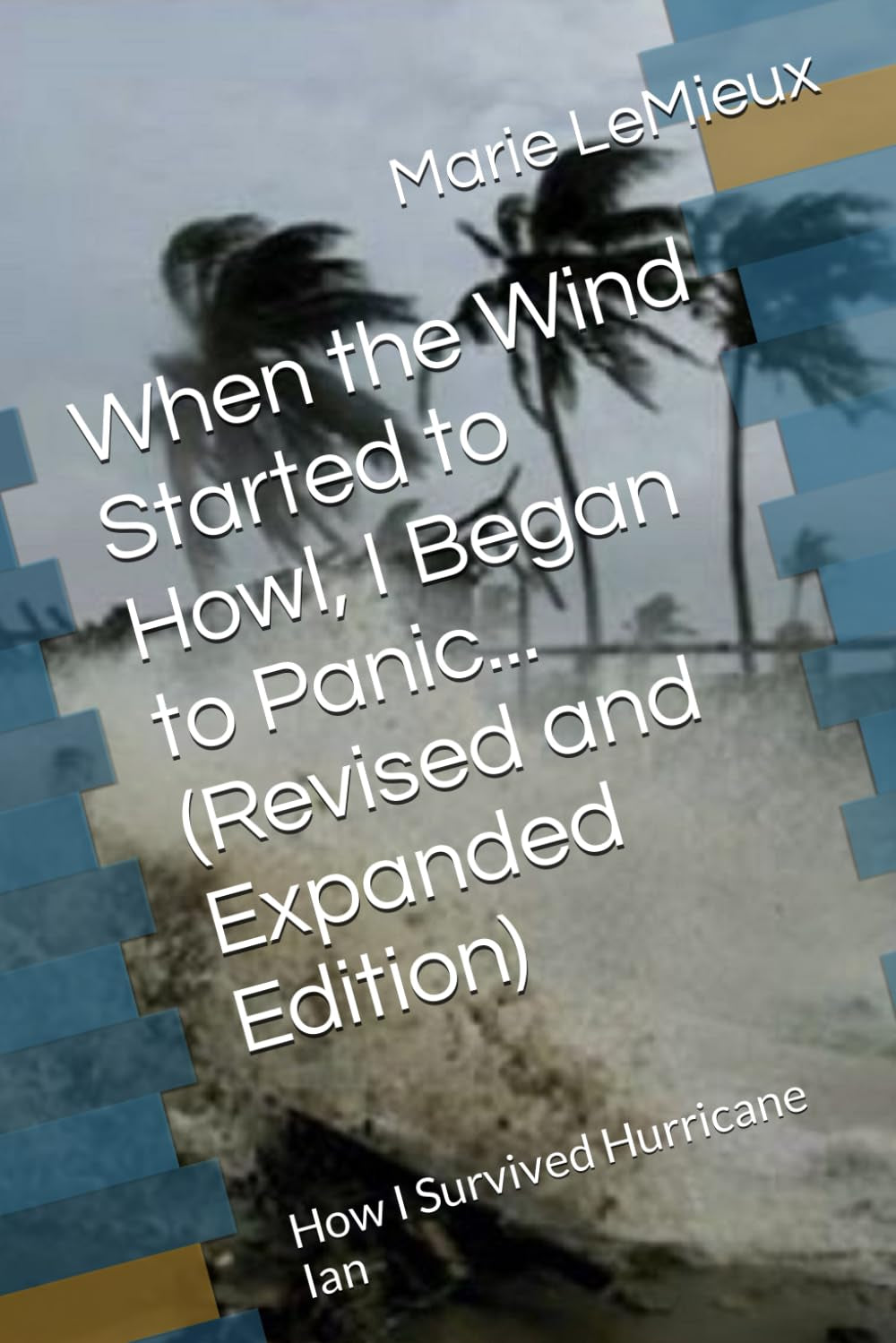 When the Wind Started to Howl, I Began to Panic... (Revised and Expanded Edition): How I Survived Hurricane Ian