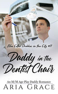 Daddy in the Dentist Chair: An MM Age Play Daddy Romance (Blue Collar Daddies in the City)