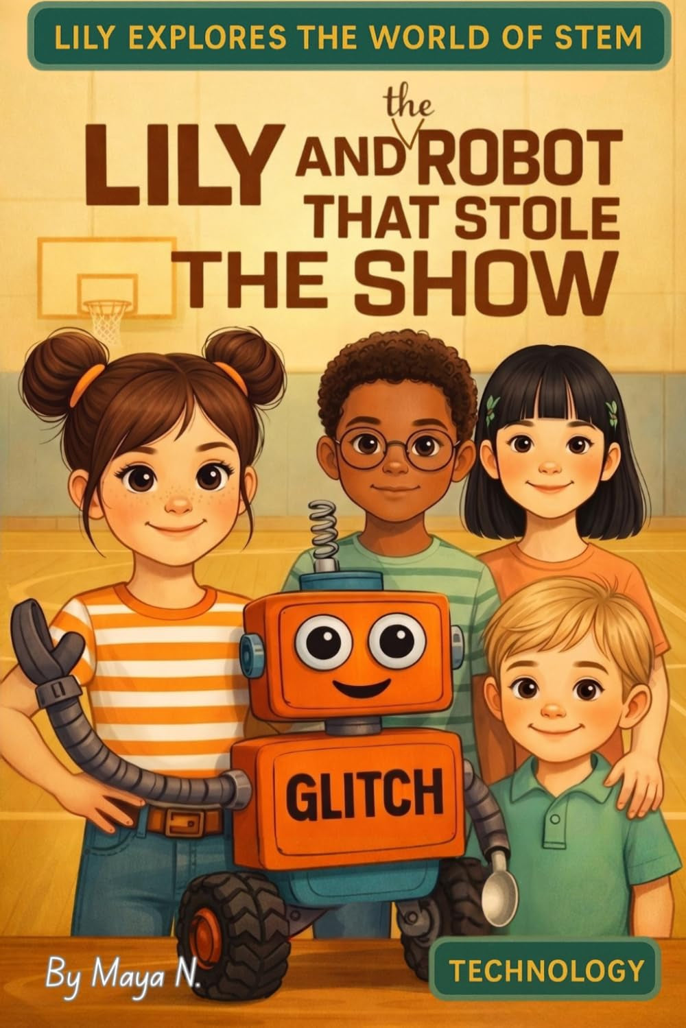 Lily and the Robot That Stole the Show: A Fun & Educational Robotics Adventure for Curious Kids Ages 6-12 (Lily Explores the World of STEM)