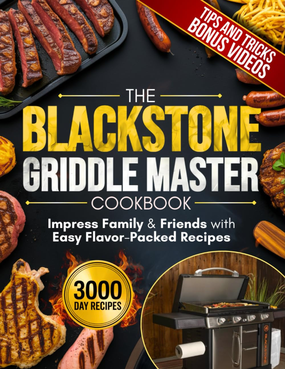 The Blackstone Griddle Master Cookbook: Impress Family & Friends with Easy Flavor-Packed Recipes, Pro Griddling Tips, and Epic Outdoor Meals from Breakfast to BBQ