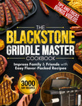 The Blackstone Griddle Master Cookbook: Impress Family & Friends with Easy Flavor-Packed Recipes, Pro Griddling Tips, and Epic Outdoor Meals from Breakfast to BBQ