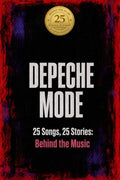 DEPECHE MODE | 25 Songs. 25 Stories: Behind the Music