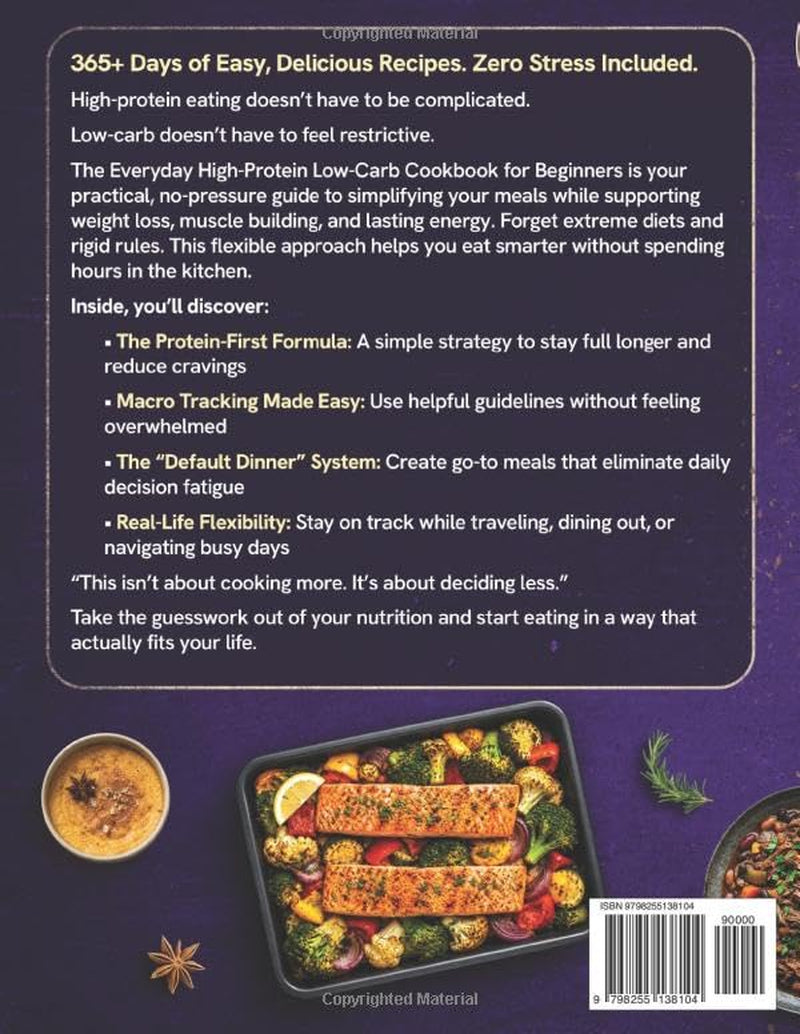 The Everyday High Protein Low Carb Cookbook for Beginners: 365+Days of Easy, Delicious Recipes to Lose Weight, Boost Energy, Support Balanced Nutrition & Build Lean Muscle with Easy Macro Tracking