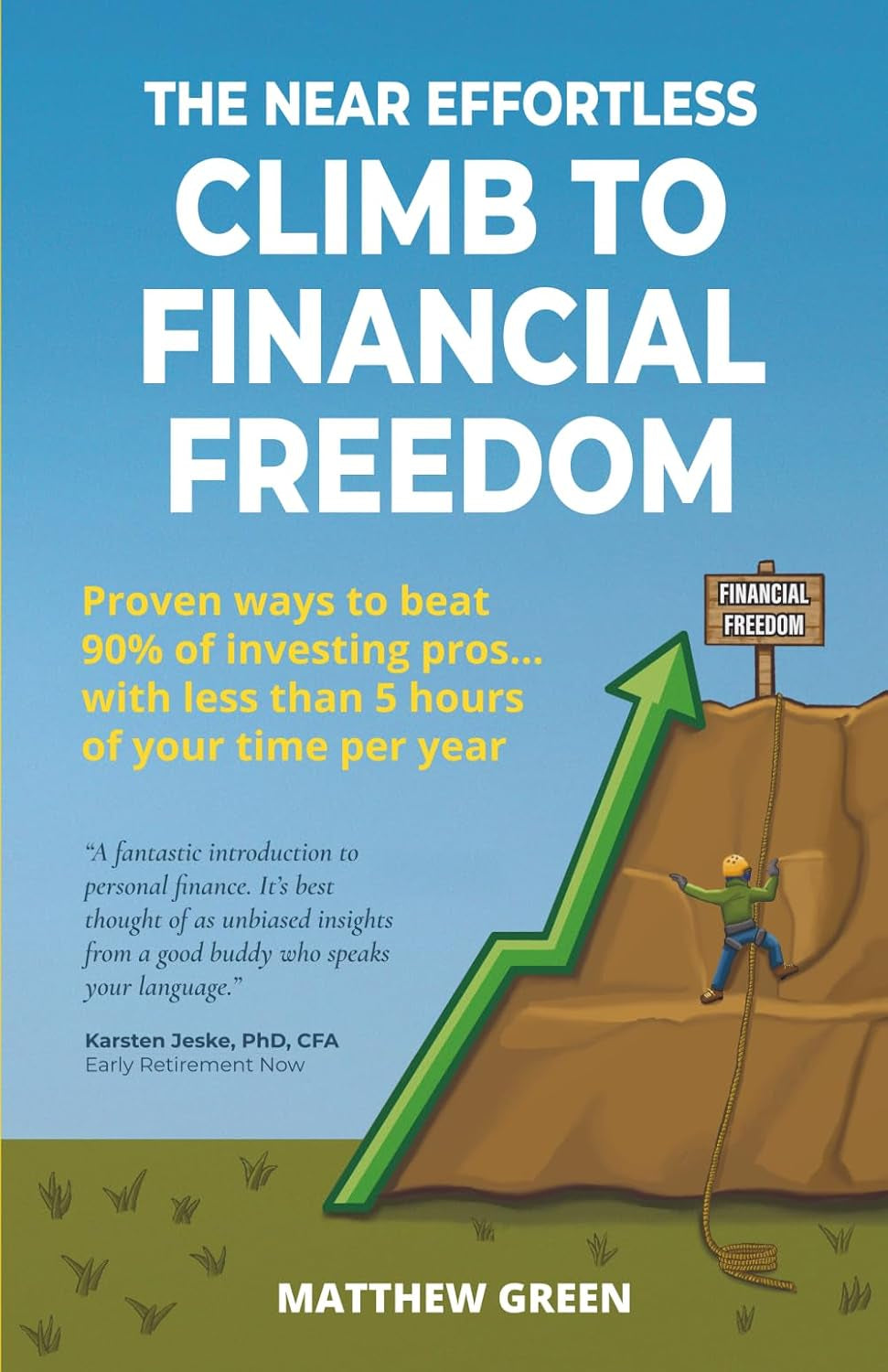The Near Effortless Climb To Financial Freedom: Proven ways to beat 90% of investing pros... with less than 5 hours of your time per year