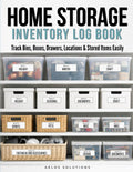 Home Storage Inventory Log Book: Track Bins, Boxes, Drawers, Locations & Stored Items Easily