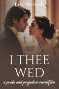 I Thee Wed: A Pride And Prejudice Variation