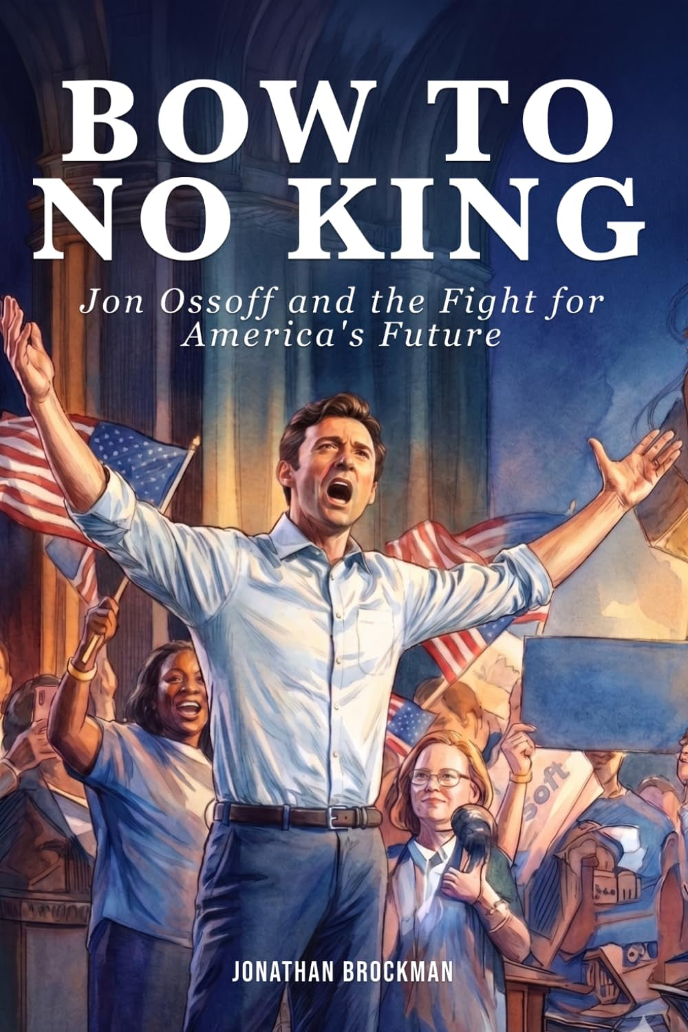 Bow to no King: Jon Ossoff and the Fight for America’s Future