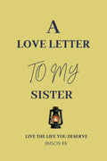 A love letter to my sister: Live the life you deserve