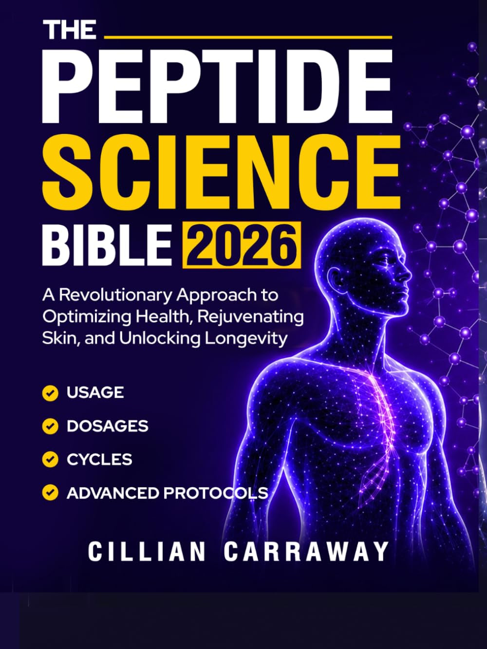 The Peptide Science Bible: A Revolutionary Approach to Optimizing Health, Rejuvenating Skin, and Unlocking Longevity | Usage, Dosages, Cycles, and Advanced Protocols