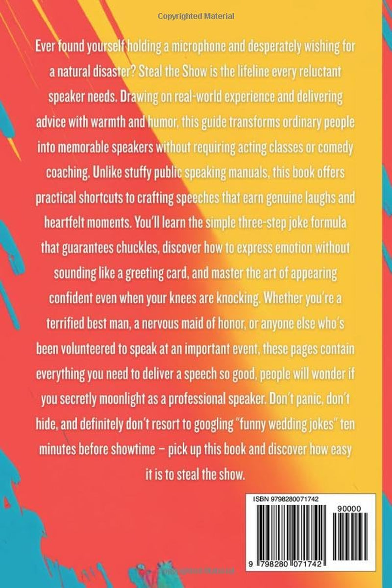 Steal the Show: How to Write Funny Speeches for Weddings, Graduations and other Events with Easy Comedy Hacks, Stage Fright Fixes & Heartfelt Toasts